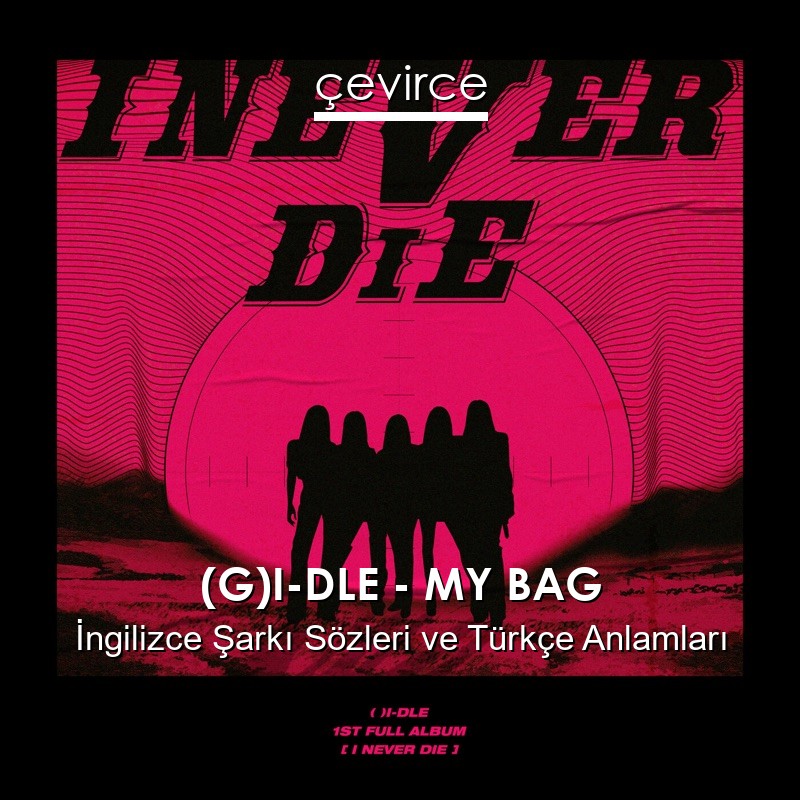 (G)I-DLE – MY BAG İngilizce Şarkı Sözleri Türkçe Anlamları