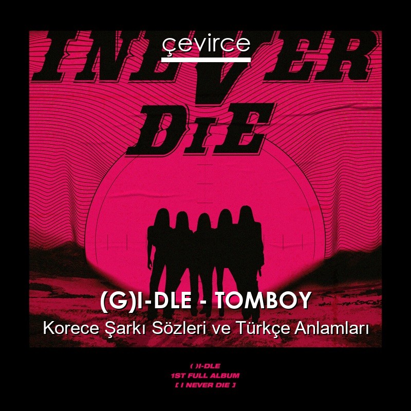 (G)I-DLE – TOMBOY Korece Şarkı Sözleri Türkçe Anlamları