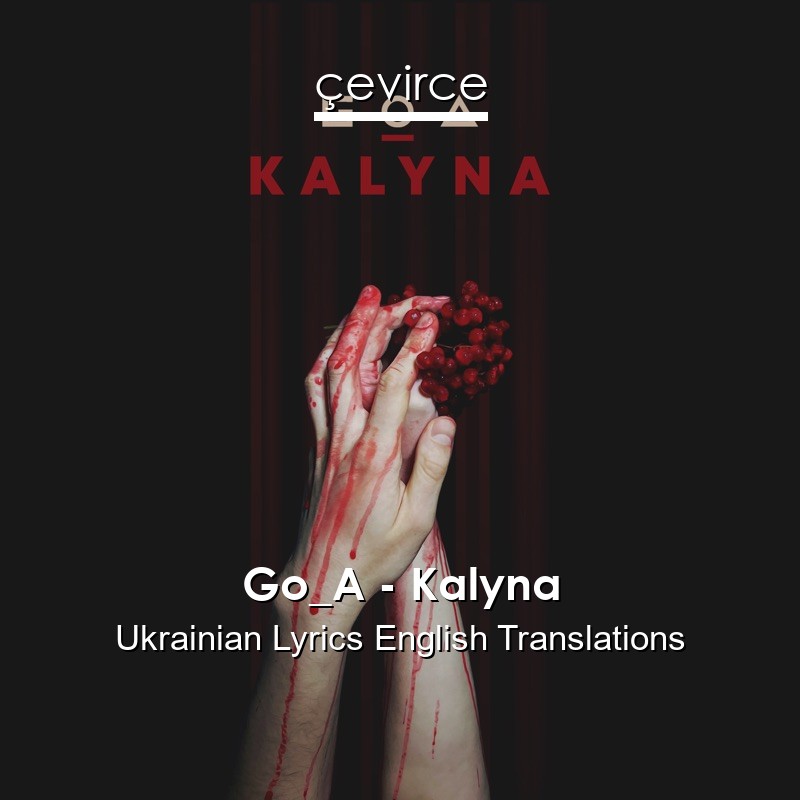 Go_A – Kalyna Ukrainian Lyrics English Translations