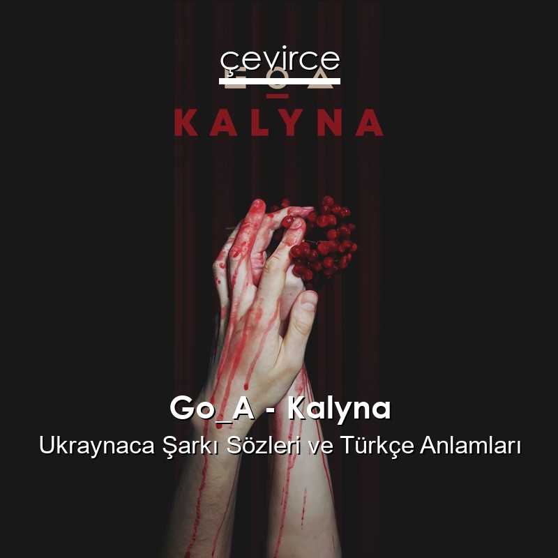 Go_A – Kalyna Ukraynaca Şarkı Sözleri Türkçe Anlamları