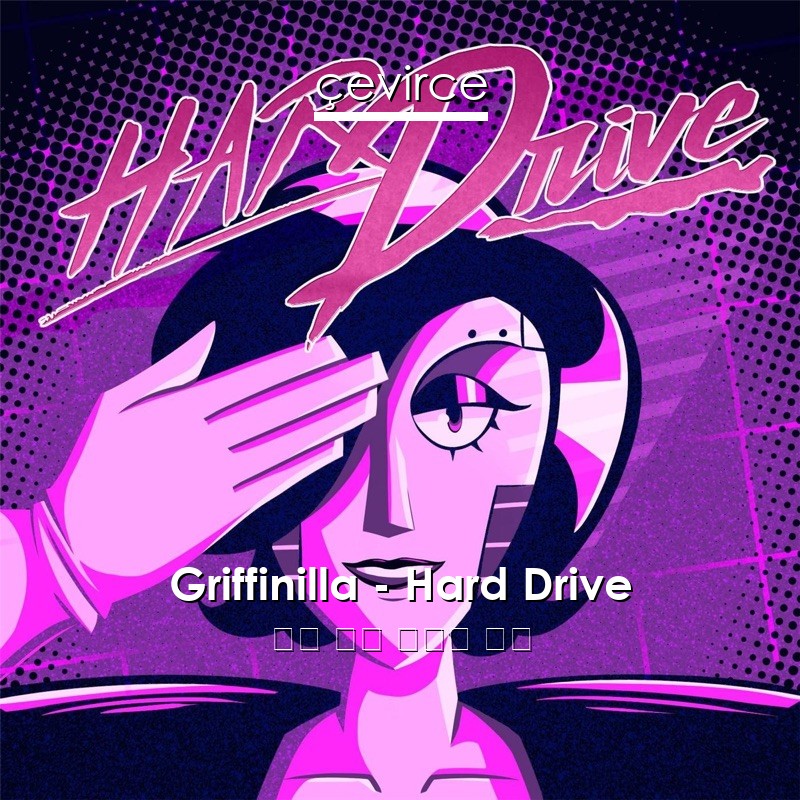 Griffinilla – Hard Drive 英語 歌詞 中國人 翻譯