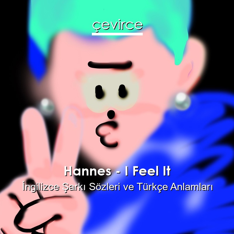 Hannes – I Feel It İngilizce Şarkı Sözleri Türkçe Anlamları