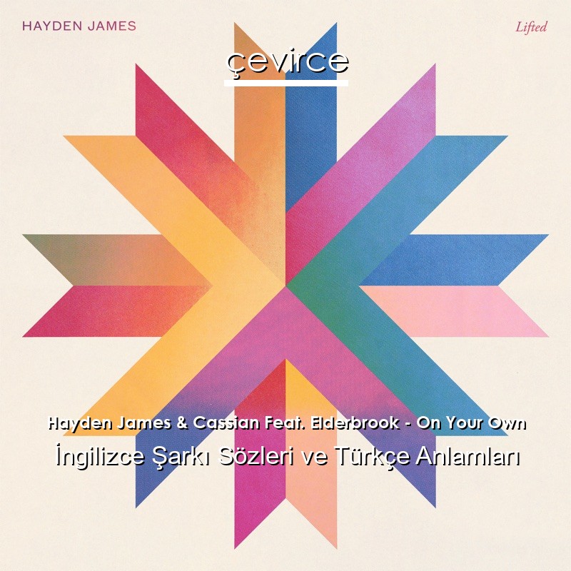 Hayden James & Cassian Feat. Elderbrook – On Your Own İngilizce Şarkı Sözleri Türkçe Anlamları