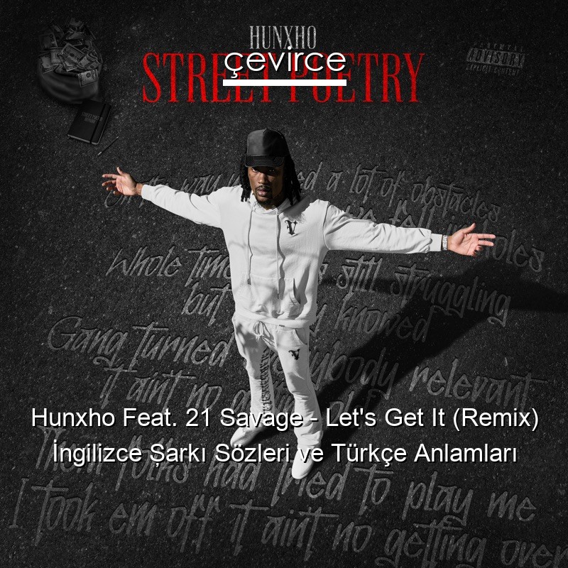 Hunxho Feat. 21 Savage – Let’s Get It (Remix) İngilizce Şarkı Sözleri Türkçe Anlamları