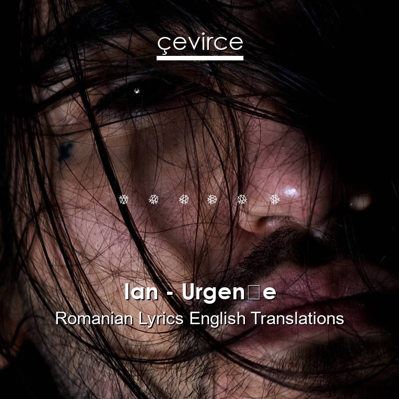 Ian – Urgențe Romanian Lyrics English Translations