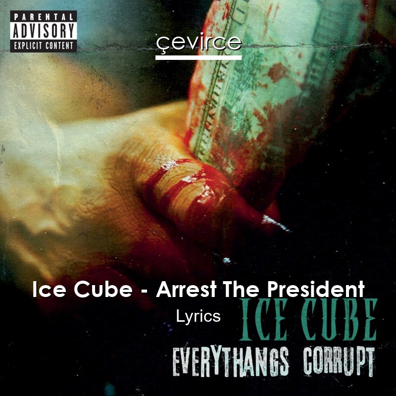 Ice Cube – Arrest The President Lyrics