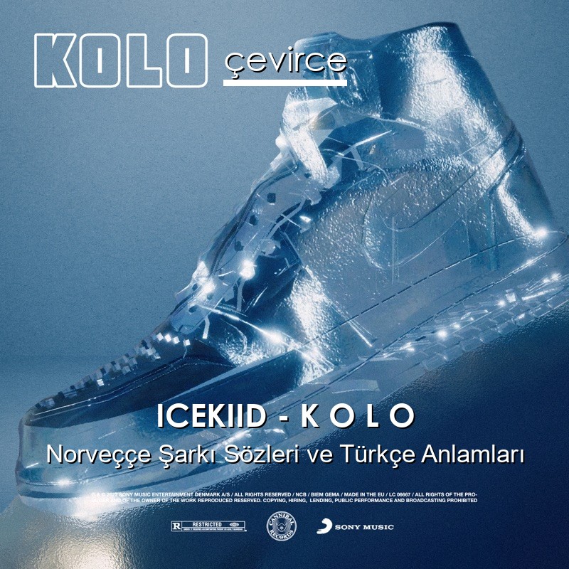 ICEKIID – K O L O Norveççe Şarkı Sözleri Türkçe Anlamları