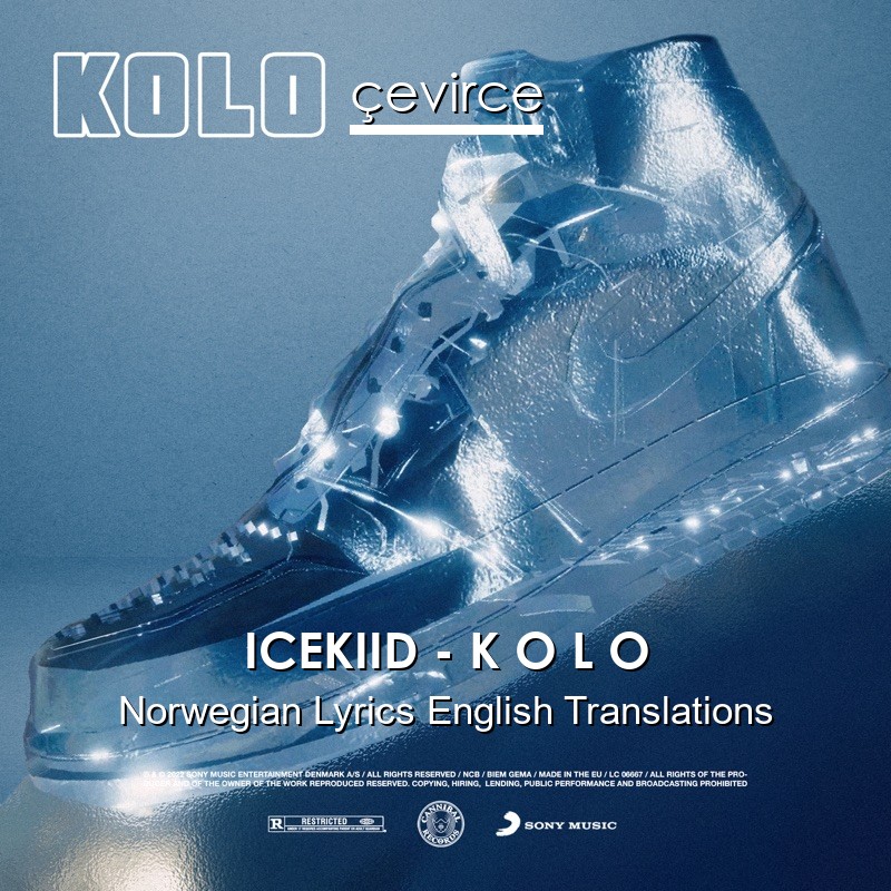 ICEKIID – K O L O Norwegian Lyrics English Translations