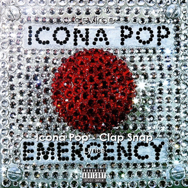 Icona Pop – Clap Snap Lyrics