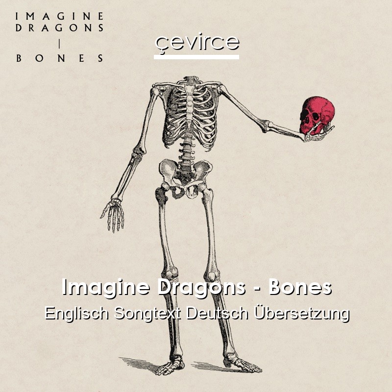 Imagine Dragons – Bones Englisch Songtext Deutsch Übersetzung