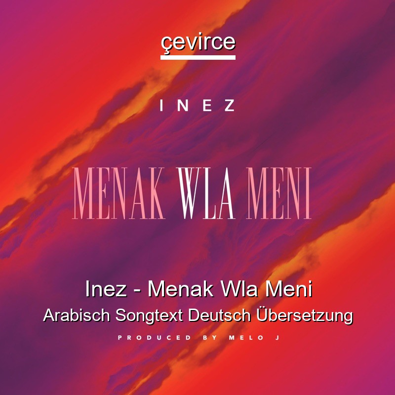 Inez – Menak Wla Meni Arabisch Songtext Deutsch Übersetzung