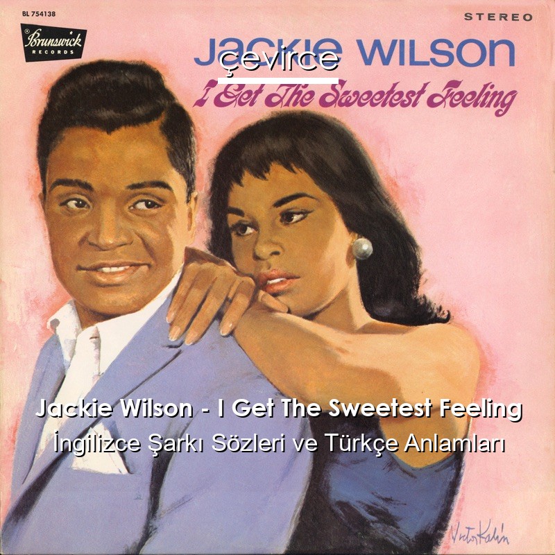 Jackie Wilson – I Get The Sweetest Feeling İngilizce Şarkı Sözleri Türkçe Anlamları