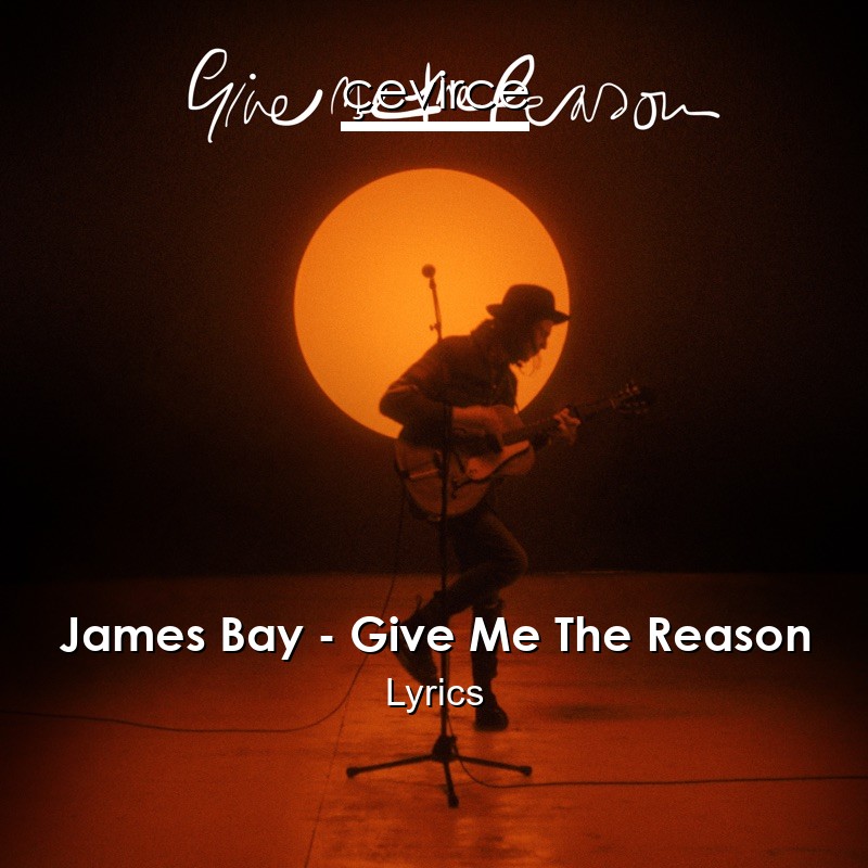 James Bay – Give Me The Reason Lyrics