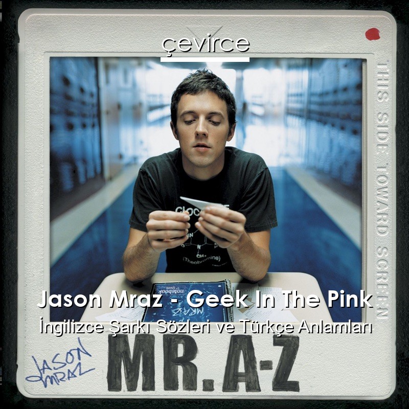 Jason Mraz – Geek In The Pink İngilizce Şarkı Sözleri Türkçe Anlamları