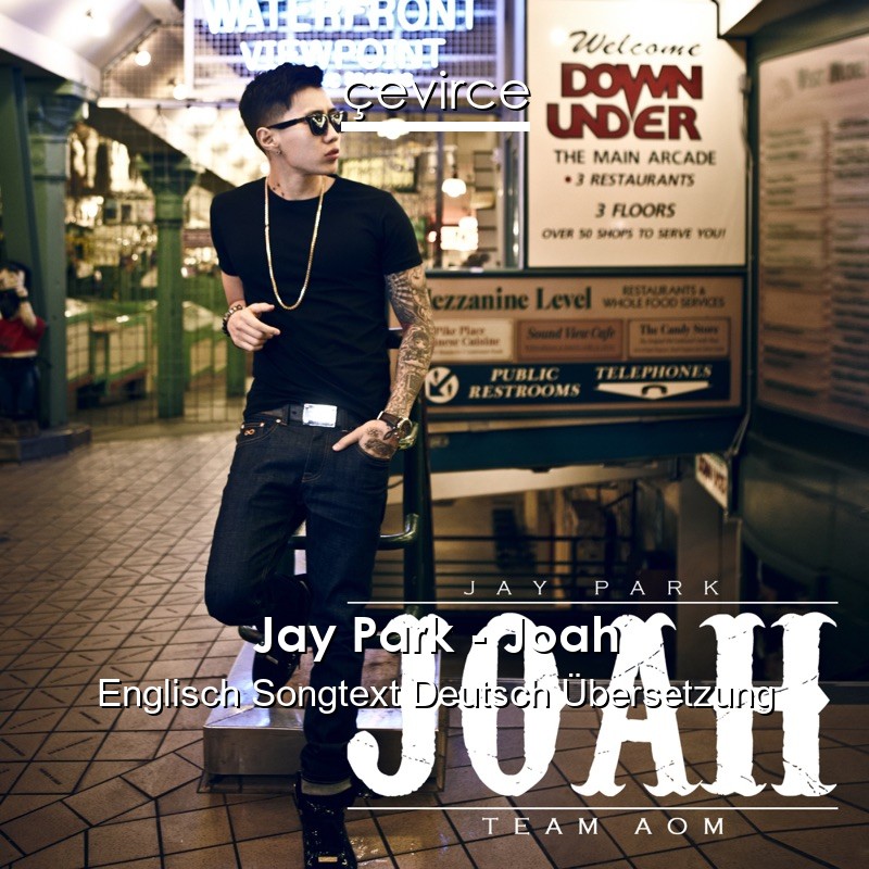 Jay Park – Joah Englisch Songtext Deutsch Übersetzung