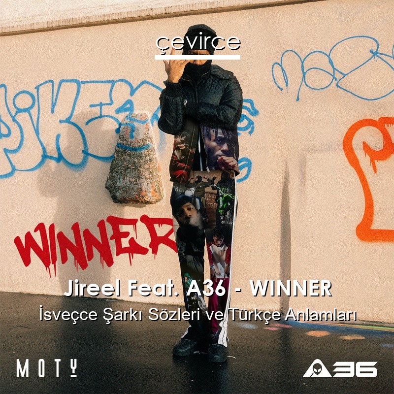 Jireel Feat. A36 – WINNER İsveçce Şarkı Sözleri Türkçe Anlamları