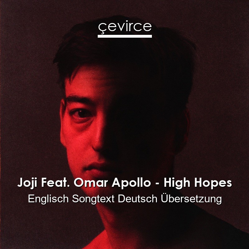 Joji Feat. Omar Apollo – High Hopes Englisch Songtext Deutsch Übersetzung