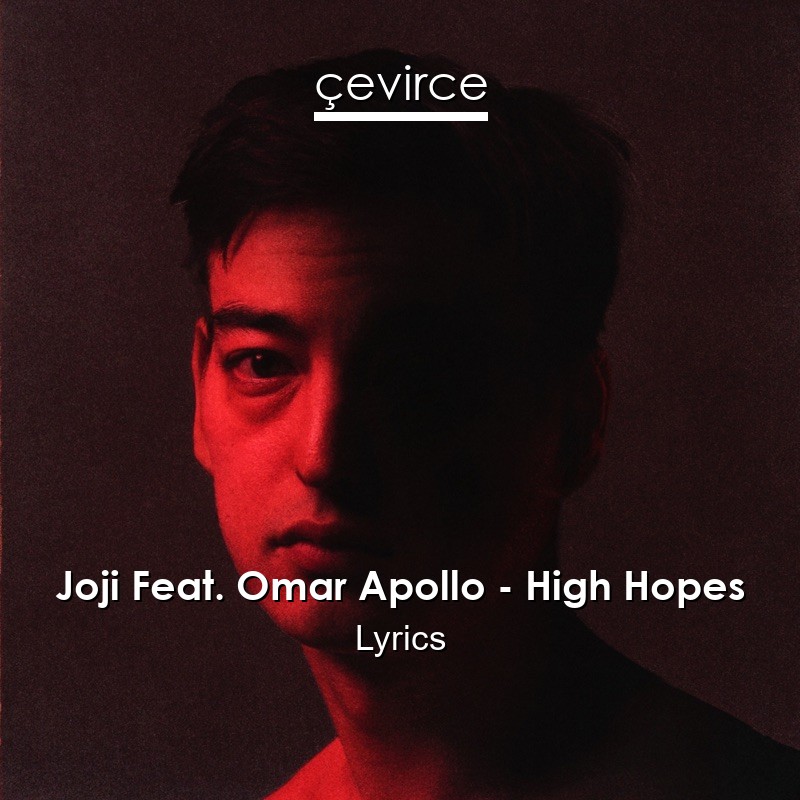 Joji Feat. Omar Apollo – High Hopes Lyrics