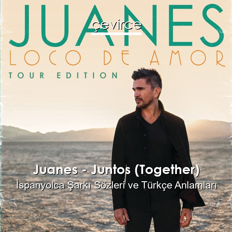 Juanes – Juntos (Together) İspanyolca Şarkı Sözleri Türkçe Anlamları