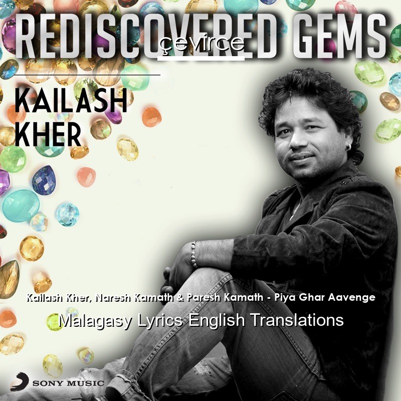 Kailash Kher, Naresh Kamath & Paresh Kamath – Piya Ghar Aavenge Malagasy Lyrics English Translations