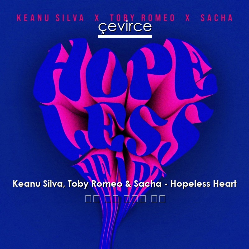 Keanu Silva, Toby Romeo & Sacha – Hopeless Heart 英語 歌詞 中國人 翻譯