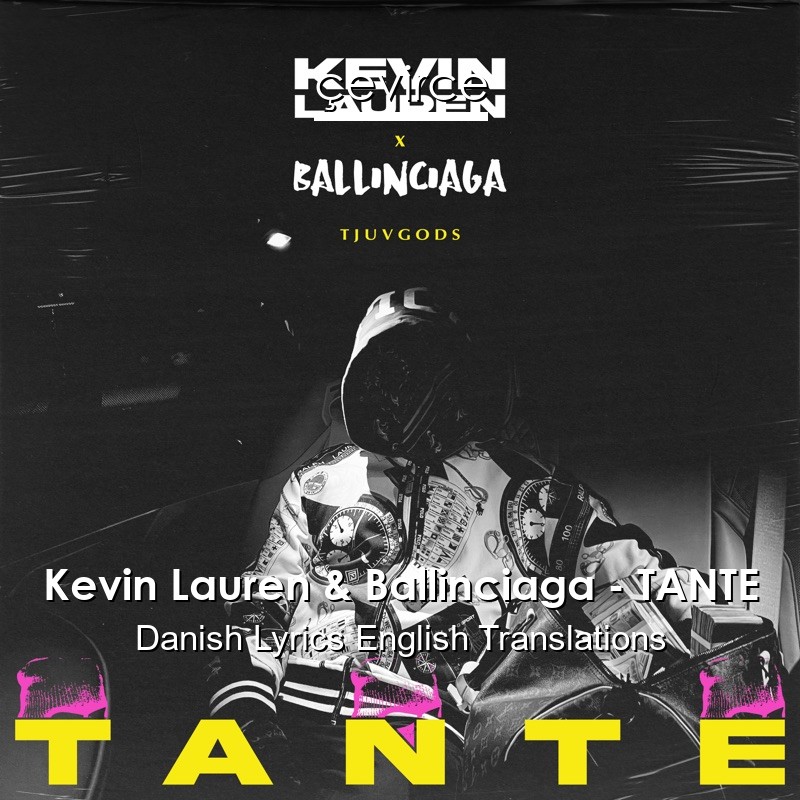 Kevin Lauren & Ballinciaga – TANTE Danish Lyrics English Translations