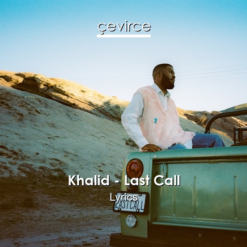 Khalid – Last Call Lyrics