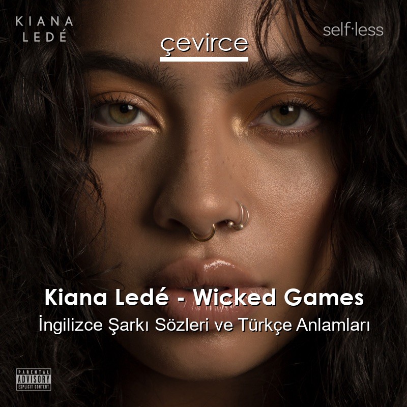 Kiana Ledé – Wicked Games İngilizce Şarkı Sözleri Türkçe Anlamları