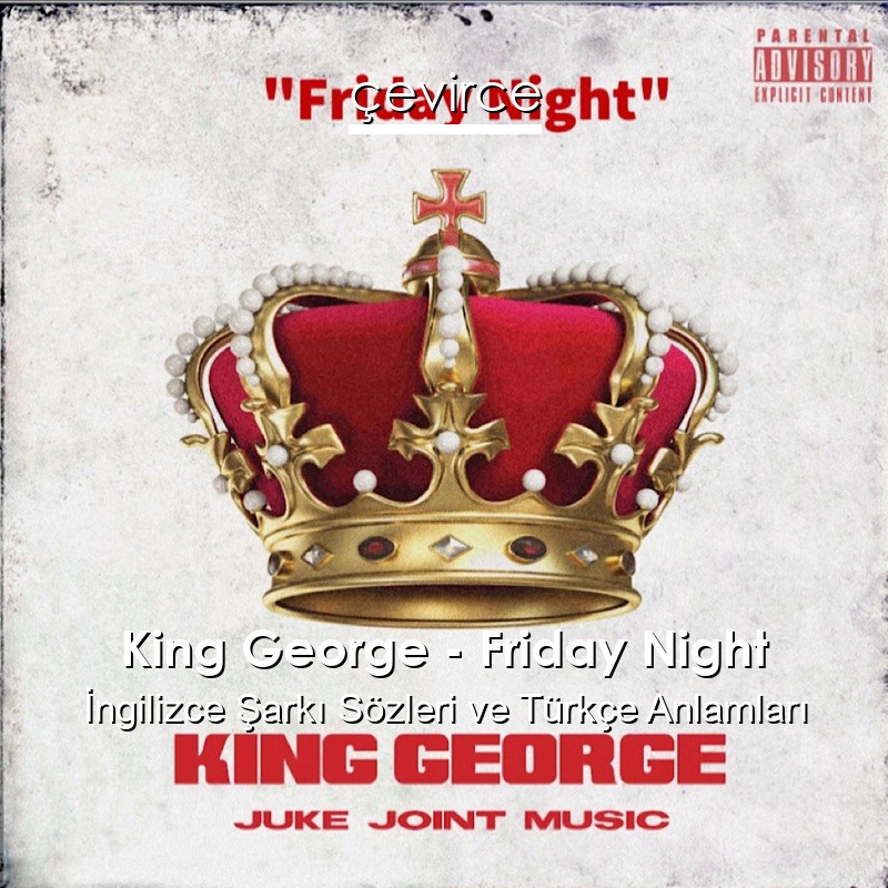 King George – Friday Night İngilizce Şarkı Sözleri Türkçe Anlamları