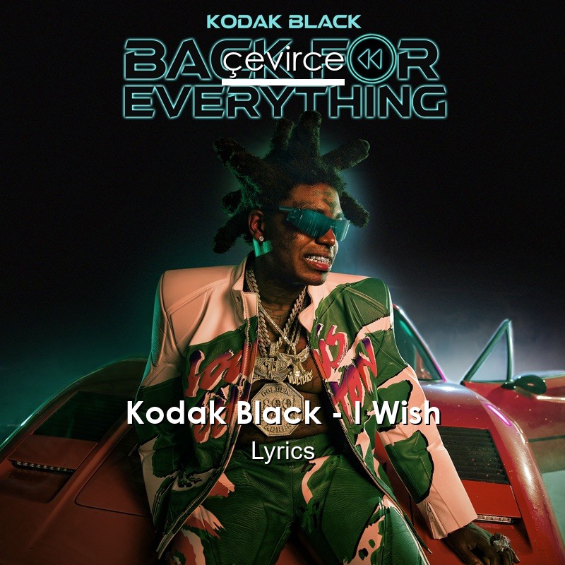 Kodak Black – I Wish Lyrics