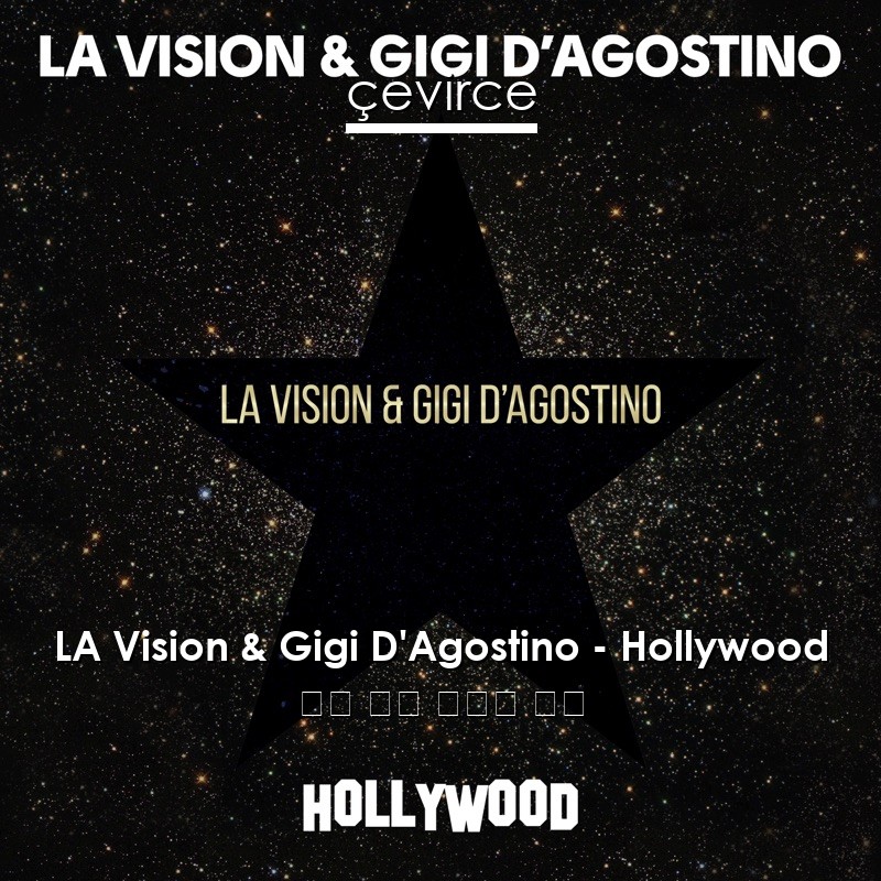 LA Vision & Gigi D’Agostino – Hollywood 英語 歌詞 中國人 翻譯