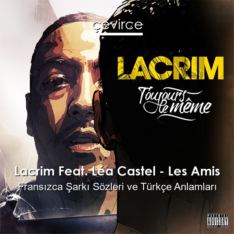 Lacrim Feat. Léa Castel – Les Amis Fransızca Şarkı Sözleri Türkçe Anlamları