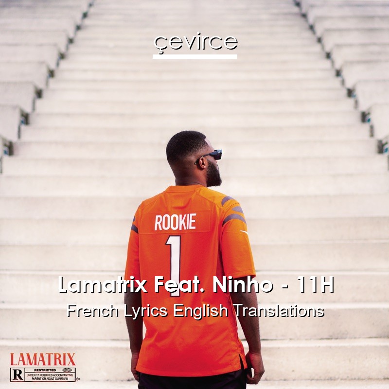 Lamatrix Feat. Ninho – 11H French Lyrics English Translations