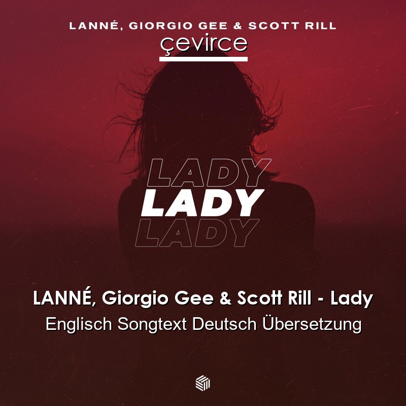 LANNÉ, Giorgio Gee & Scott Rill – Lady Englisch Songtext Deutsch Übersetzung