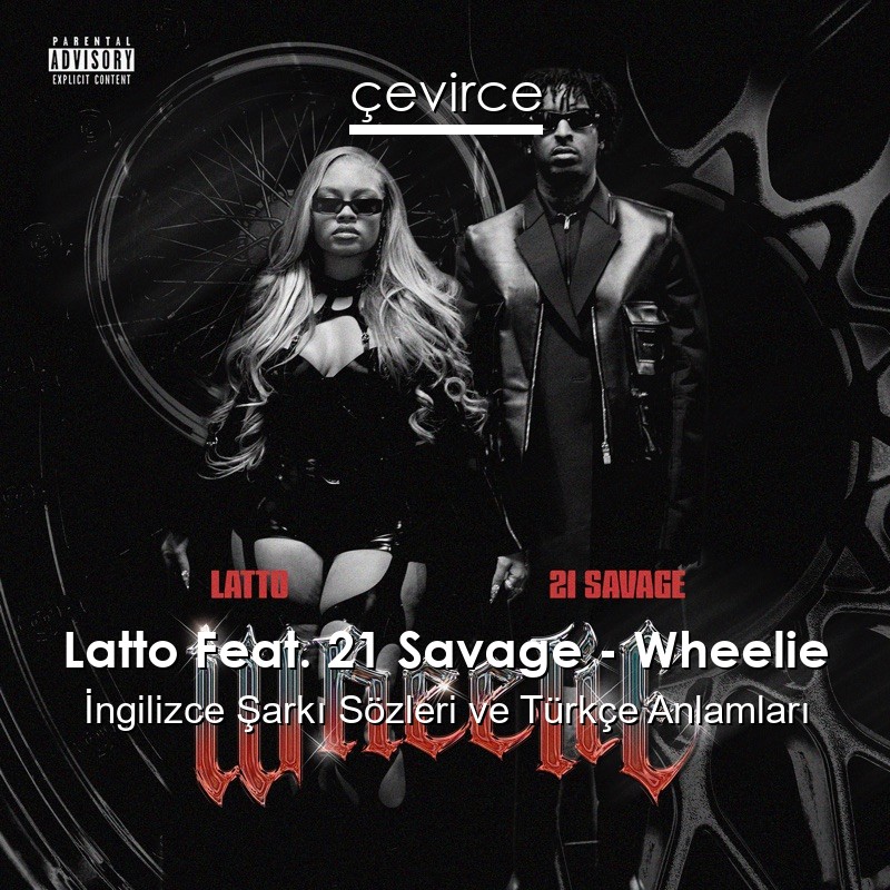 Latto Feat. 21 Savage – Wheelie İngilizce Şarkı Sözleri Türkçe Anlamları