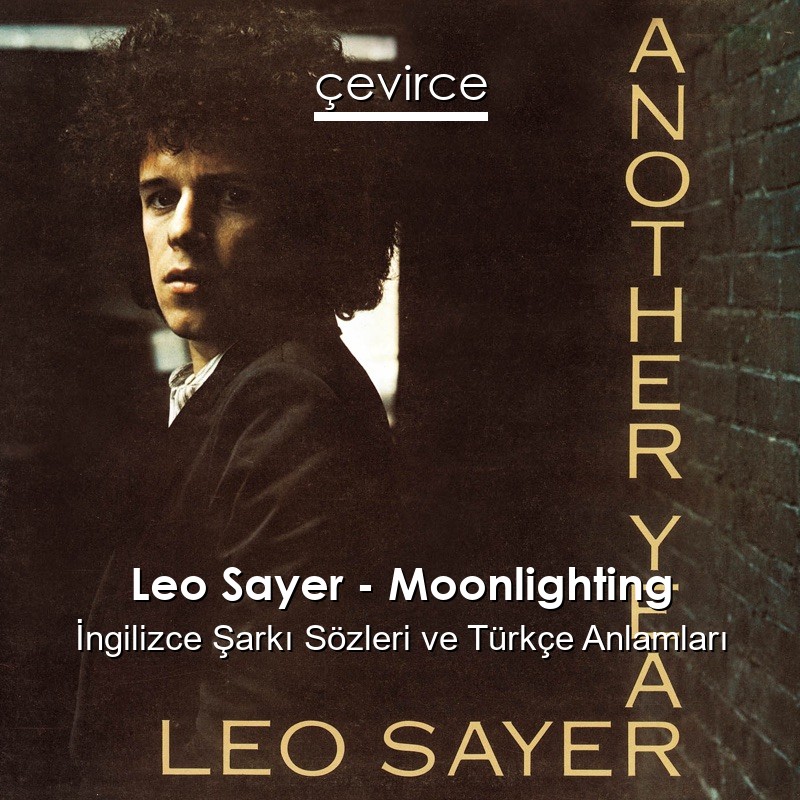 Leo Sayer – Moonlighting İngilizce Şarkı Sözleri Türkçe Anlamları