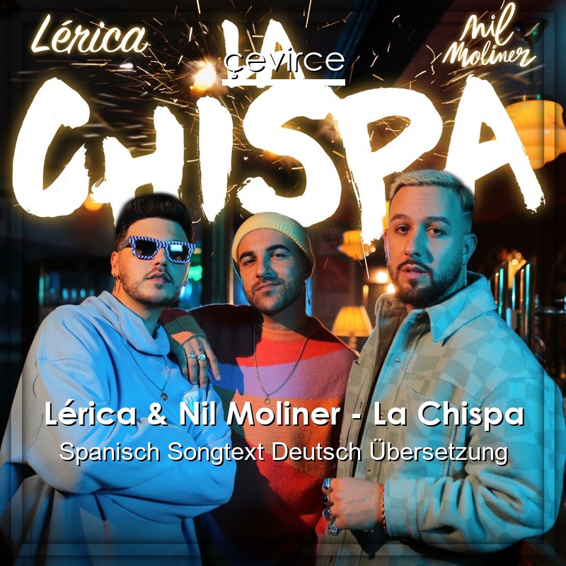 Lérica & Nil Moliner – La Chispa Spanisch Songtext Deutsch Übersetzung