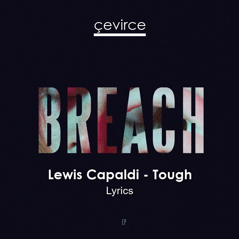 Lewis Capaldi – Tough Lyrics