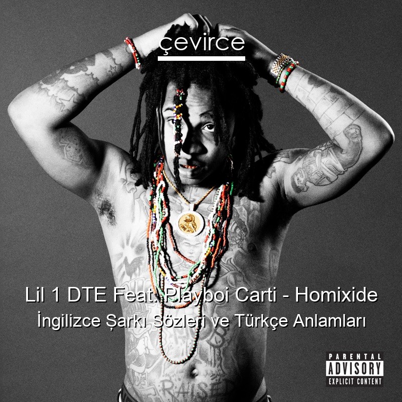 Lil 1 DTE Feat. Playboi Carti – Homixide İngilizce Şarkı Sözleri Türkçe Anlamları