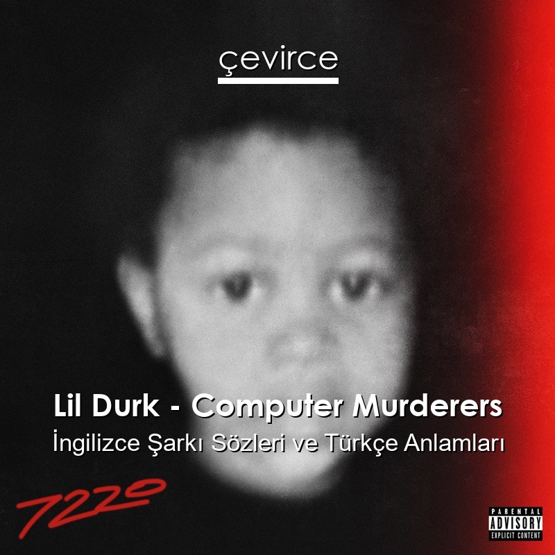 Lil Durk – Computer Murderers İngilizce Şarkı Sözleri Türkçe Anlamları