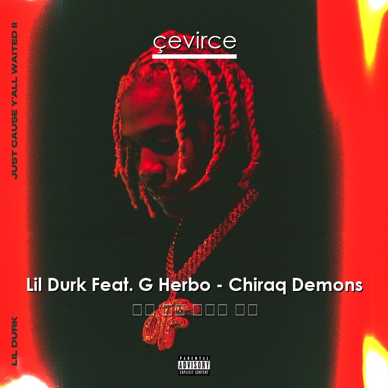 Lil Durk Feat. G Herbo – Chiraq Demons 英語 歌詞 中國人 翻譯