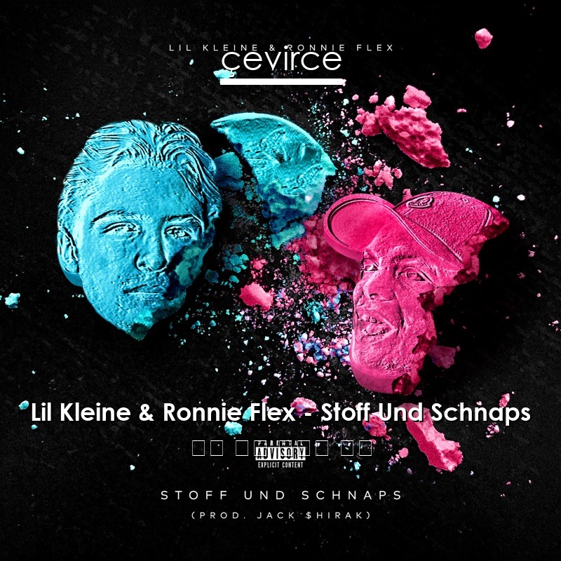 Lil Kleine & Ronnie Flex – Stoff Und Schnaps 德語 歌詞 中國人 翻譯