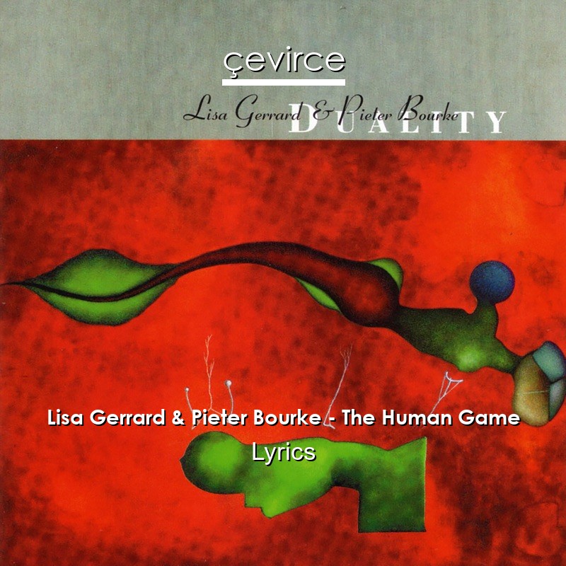 Lisa Gerrard & Pieter Bourke – The Human Game Lyrics