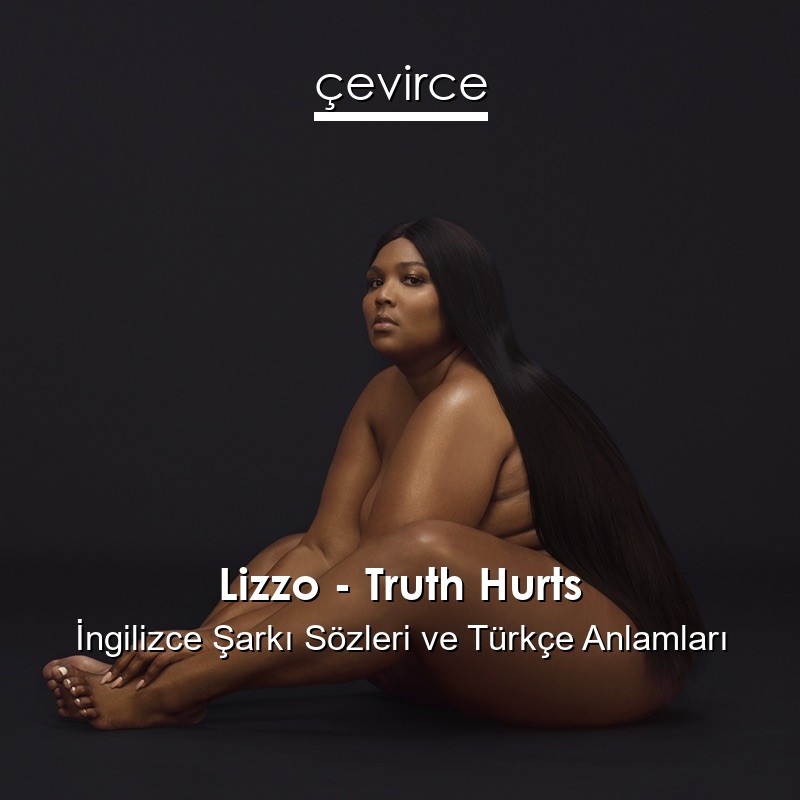 Lizzo – Truth Hurts İngilizce Şarkı Sözleri Türkçe Anlamları