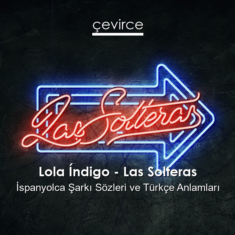 Lola Índigo – Las Solteras İspanyolca Şarkı Sözleri Türkçe Anlamları