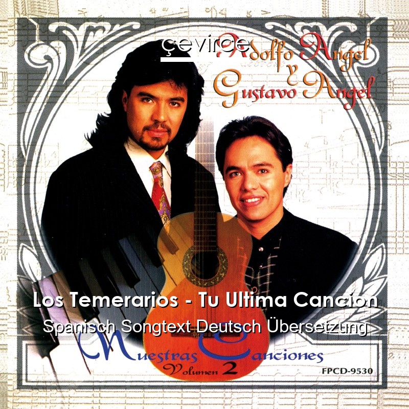 Los Temerarios – Tu Ultima Cancion Spanisch Songtext Deutsch Übersetzung