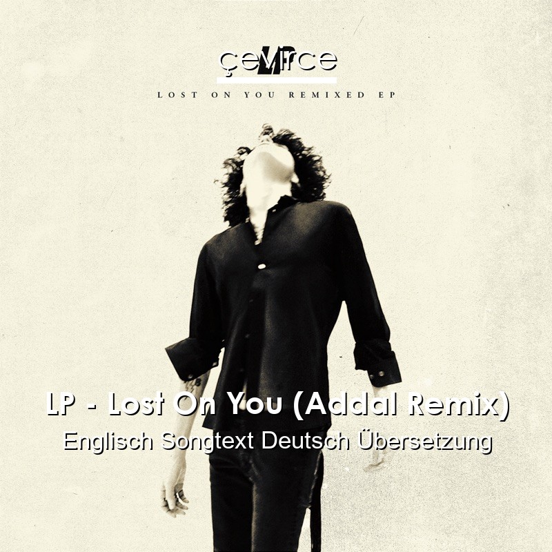 LP – Lost On You (Addal Remix) Englisch Songtext Deutsch Übersetzung