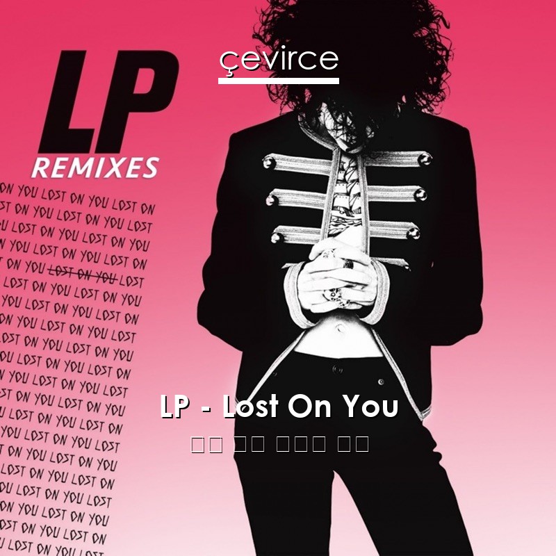 LP – Lost On You 英語 歌詞 中國人 翻譯