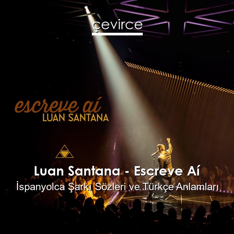 Luan Santana – Escreve Aí İspanyolca Şarkı Sözleri Türkçe Anlamları