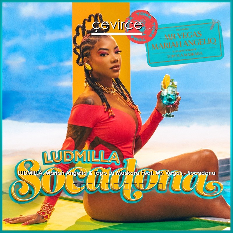 LUDMILLA, Mariah Angeliq & Topo La Maskara Feat. Mr. Vegas – Socadona 葡萄牙語 歌詞 中國人 翻譯